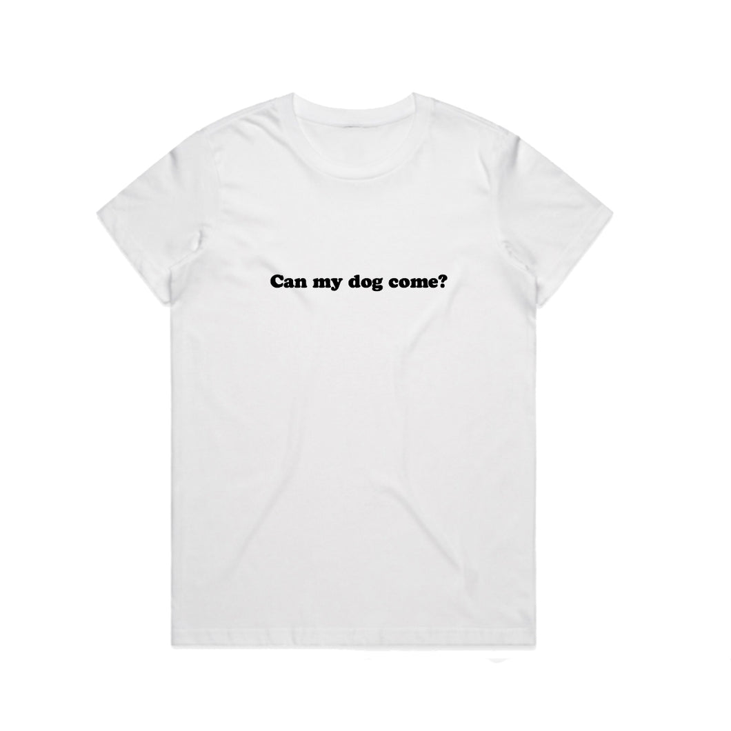 CAN MY DOG COME? WHITE UNISEX TEE