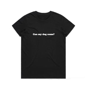 CAN MY DOG COME? BLACK UNISEX TEE